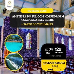 ROTEIRO PLUS: AMETISTA DO SUL COM HOSPEDAGEM COMPLEXO BELVEDERE + SALTO DO YUCUMÃ RS